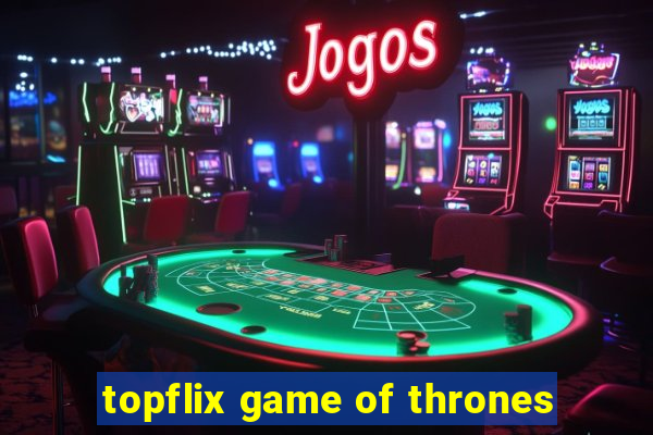 topflix game of thrones